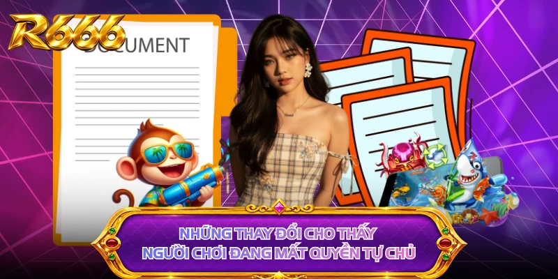 Những thay đổi cho thấy người chơi đang mất quyền tự chủ