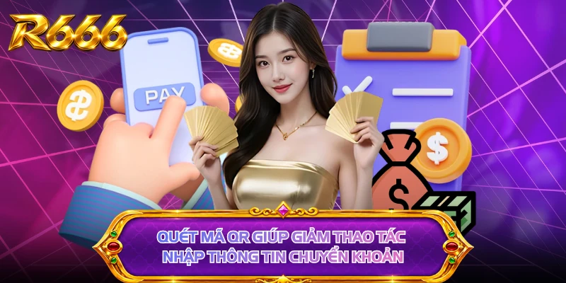 Quét mã QR giúp giảm thao tác nhập thông tin chuyển khoản