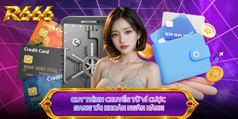 Quy trình chuyển từ ví cược sang tài khoản ngân hàng 